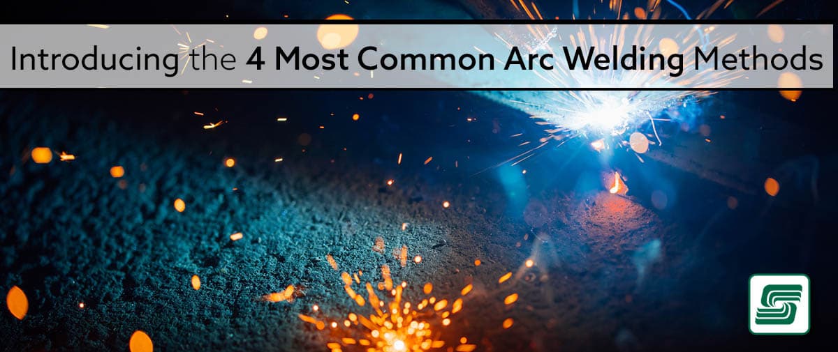 the 4 most common arc welding methods